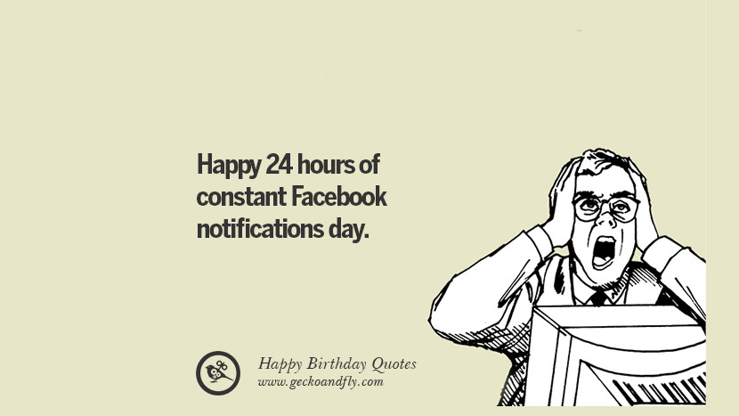 Happy 24 hours of constant Facebook notifications day.