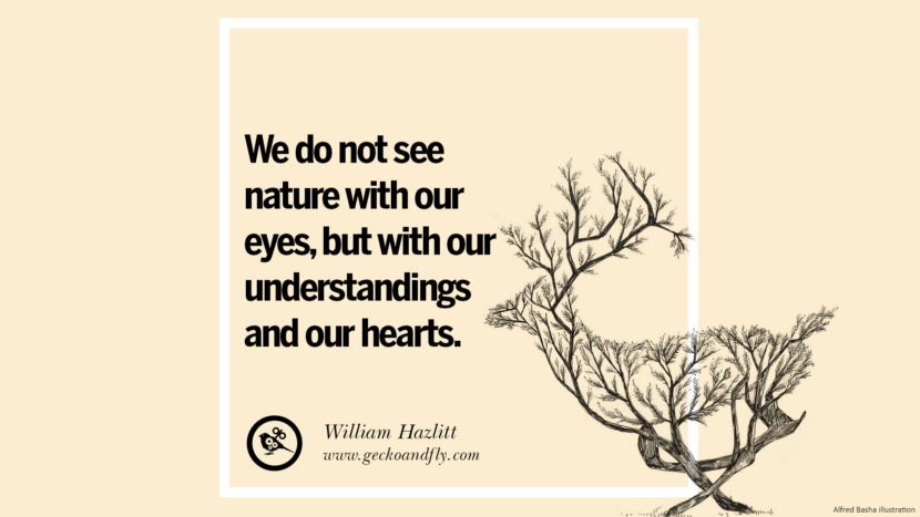 We do not see nature with their eyes, but with their understandings and their hearts.