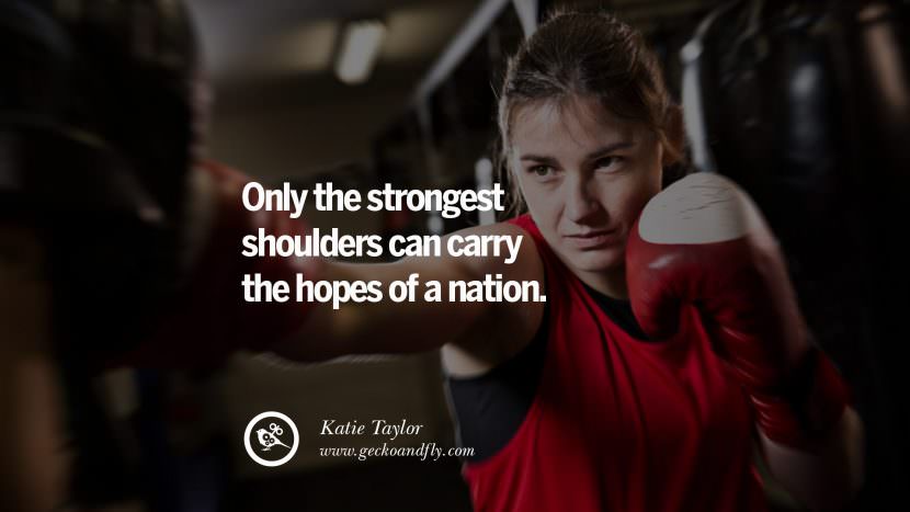 Only the strongest shoulders can carry the hopes of a nation. - Katie Taylor Boxing