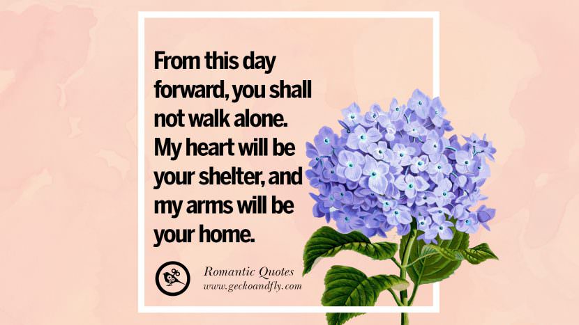 From this day forward, you shall not walk alone. My heart will be your shelter, and my arms will be your home.