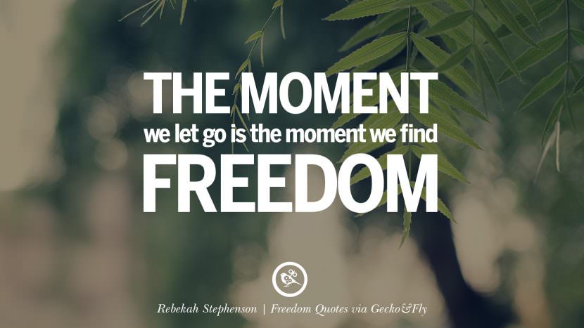 The moment we let go is the moment we find freedom. - Rebekah Stephenson