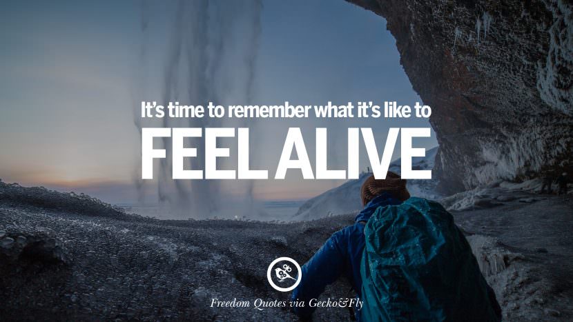 It's time to remember what it's like to feel alive.