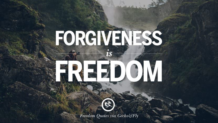 Forgiveness is freedom.