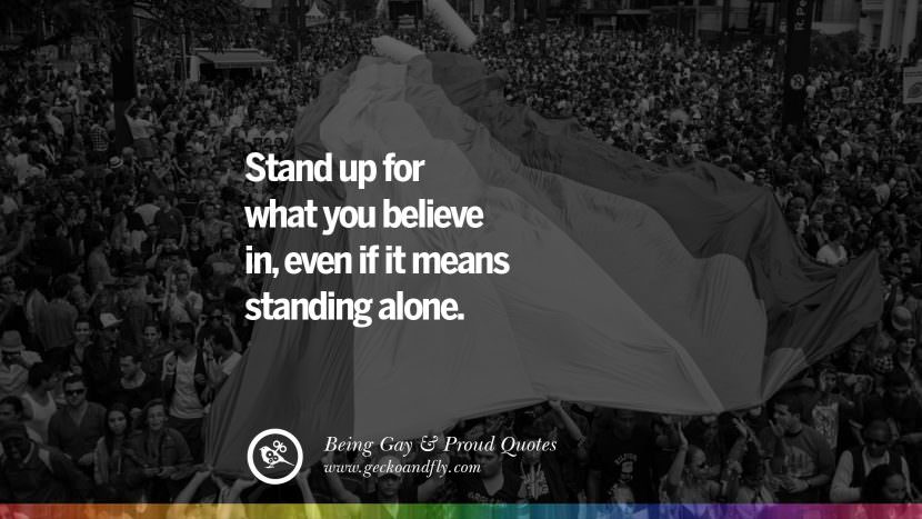 Stand up for what you believe in, even if it means standing alone.