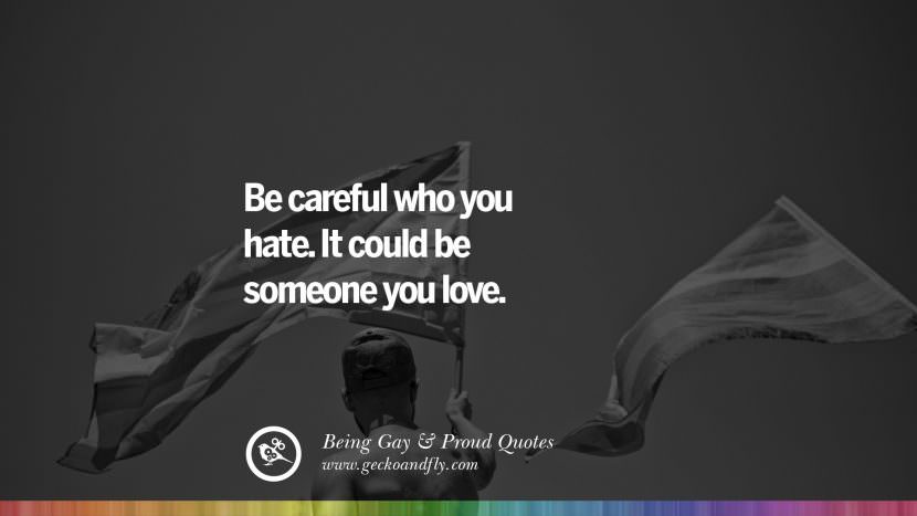 Be careful who you hate. It could be someone you love.