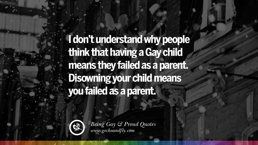 I don't understand why people think that having a Gay child means they failed as a parent. Disowning your child means you failed as a parent.