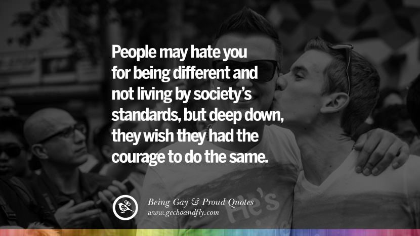 People may hate you for being different and not living by society's standards, but deep down, they wish they had the courage to do the same.