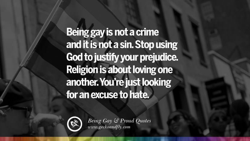 Being gay is not a crime and it is not a sin. Stop using God to justify your prejudice. Religion is about loving one another. You're just looking for an excuse to hate.