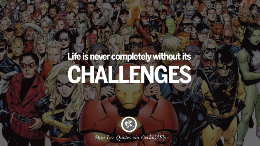Stan Lee Quotes Life is never completely without its challenges. Quote by Stan Lee