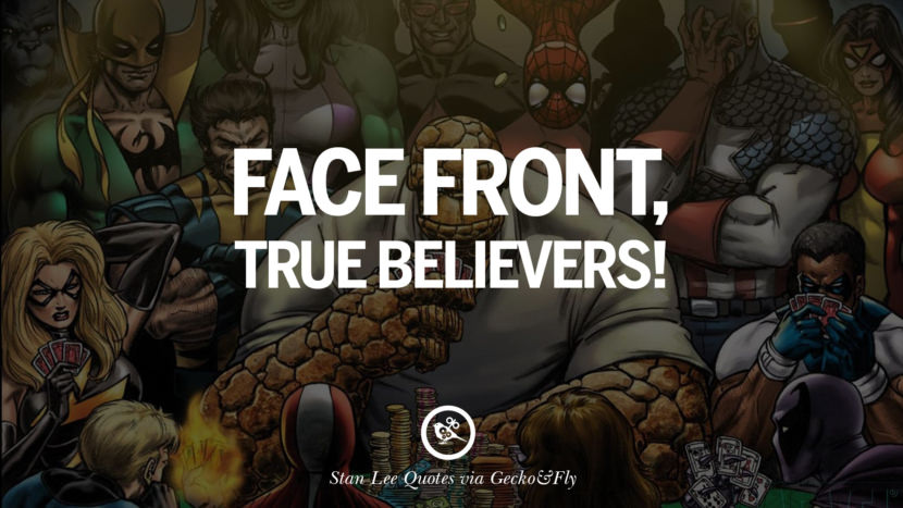 Face front, true believers! Quote by Stan Lee