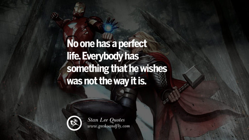 Stan Lee Quotes No one has a perfect life. Everybody has something that he wishes was not the way it is. Quote by Stan Lee