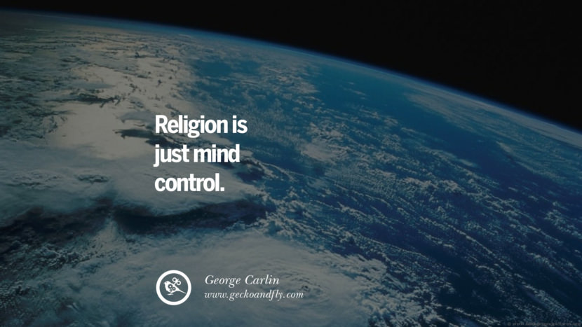 Religion is just mind control. - George Carlin