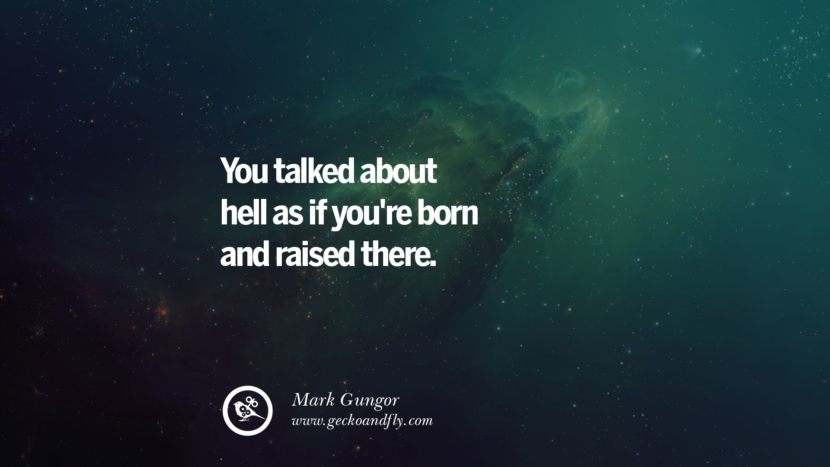 You talked about hell as if you're born and raised there. - Mark Gungor