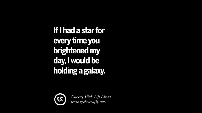 If I had a star for every time you brightened my day, I would be holding a galaxy.
