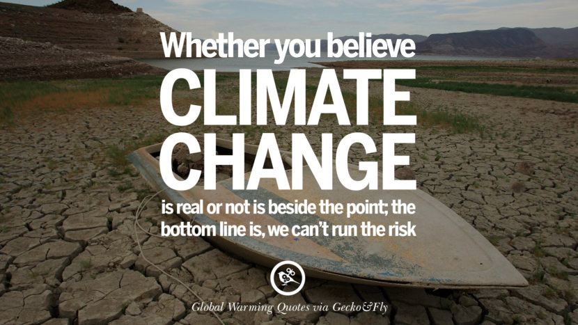 Whether you believe climate change is real or not is beside the point; the bottom line is, they can't run the risk.