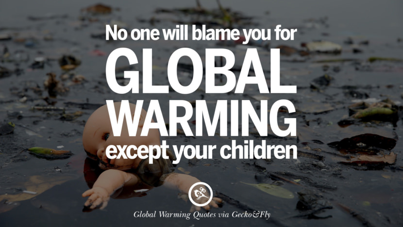 No one will blame you for global warming except your children.