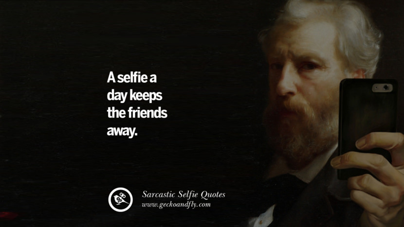 A selfie a day keeps the friends away.