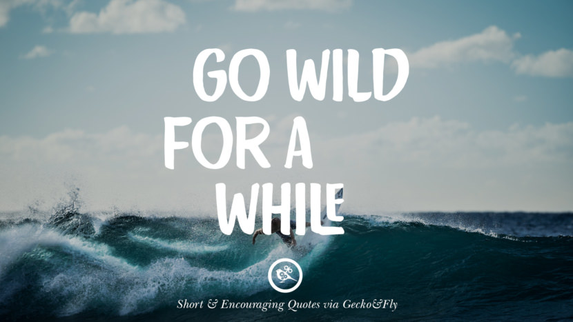 Go wild for a while.