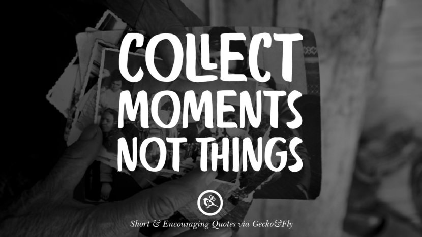 Collect moments not things.