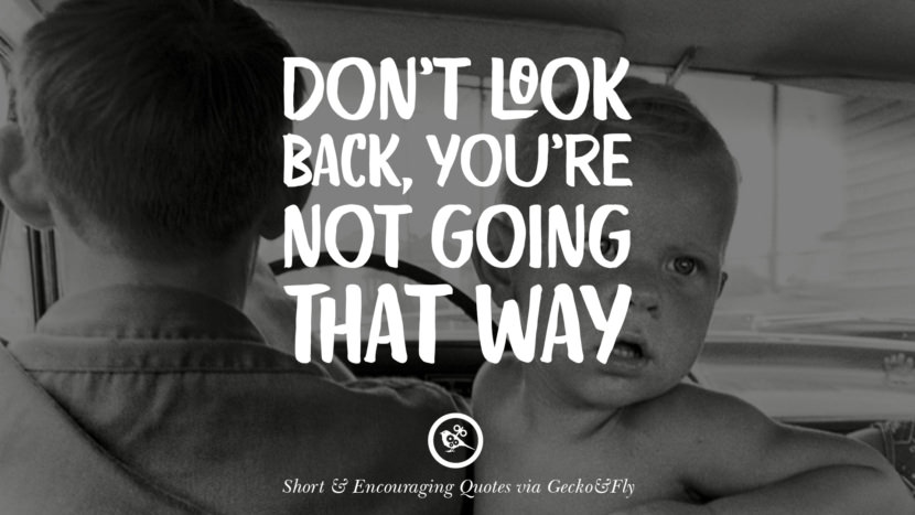 Don't look back, you're not going that way.
