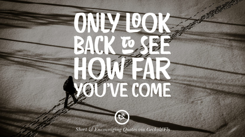Only look back to see how far you've come