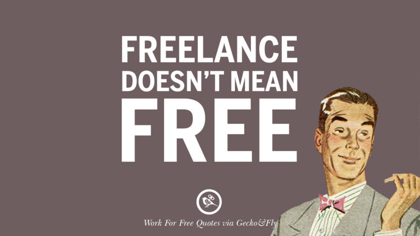 Freelance doesn't mean free.