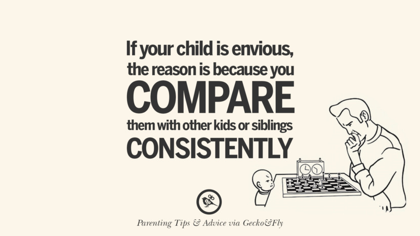 If your child is envious, the reason is because you compare them with other kids or siblings consistently.