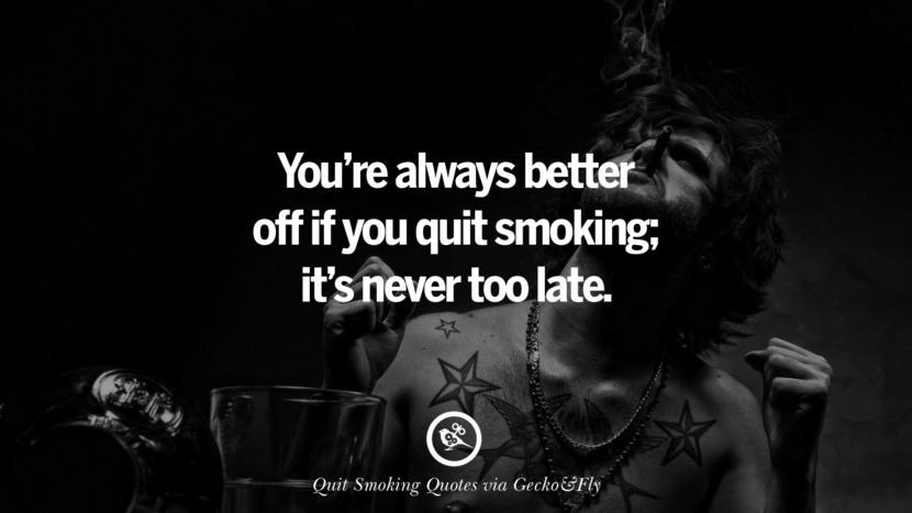 You're always better off if you quit smoking; it's never too late.