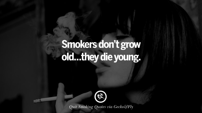 Smokers don't grow old... they die young.