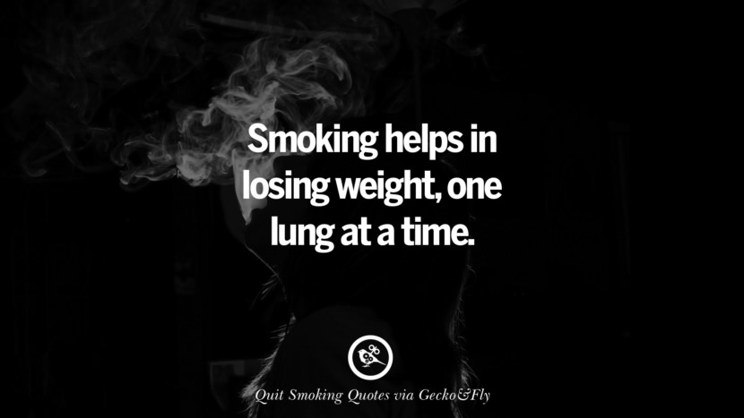 Smoking helps in losing weight, one lung at a time.