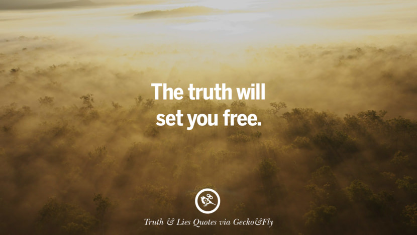 The truth will set you free.