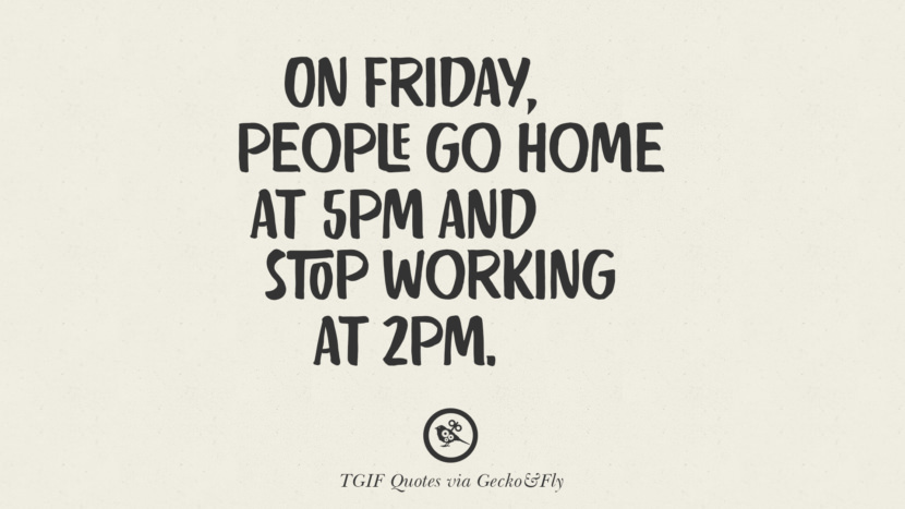 On Friday, people go home at 5pm and stop working at 2pm.