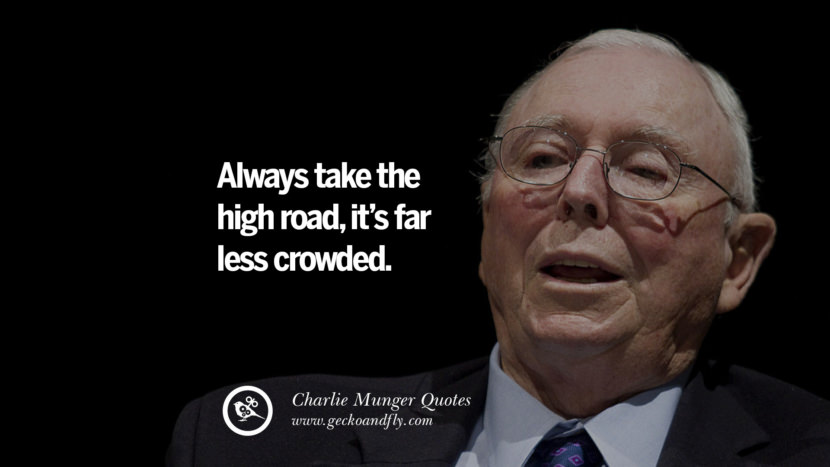 Always take the high road, it's far less crowded. Quote by Charlie Munger