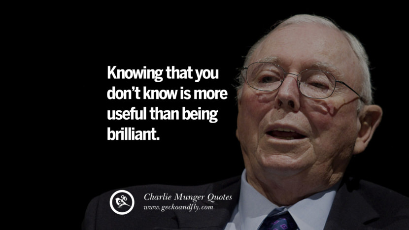 Knowing that you don't know is more useful than being brilliant. Quote by Charlie Munger