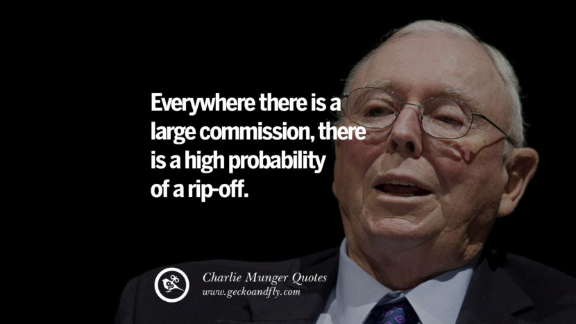 Everywhere there is a large commission, there is a high probability of a rip-off. Quote by Charlie Munger