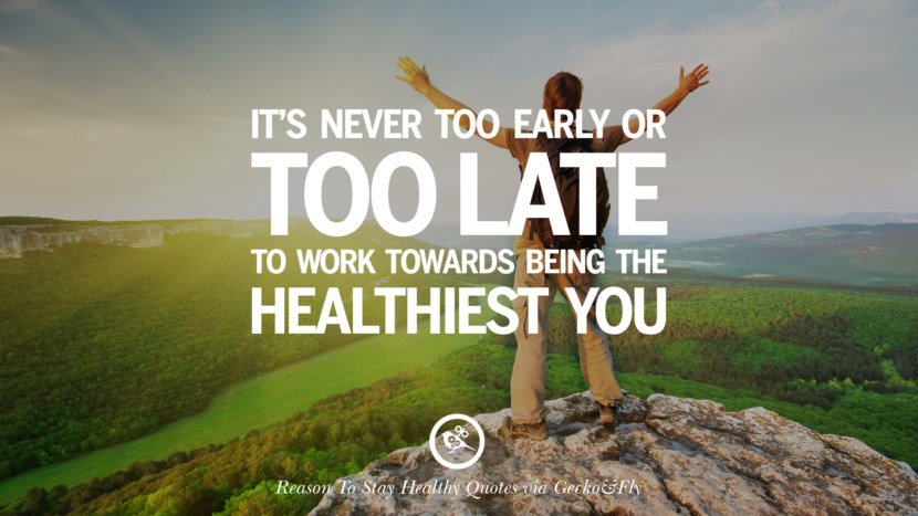 It's never too early or too late to work towards being the healthiest you.
