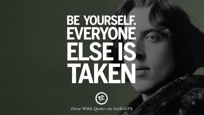 Be yourself. Everyone else is taken. Quote by Oscar Wilde