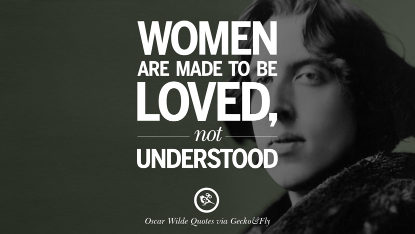 Women are made to be loved, not understood. Quote by Oscar Wilde