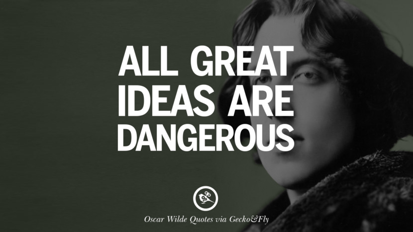 All great ideas are dangerous. Quote by Oscar Wilde