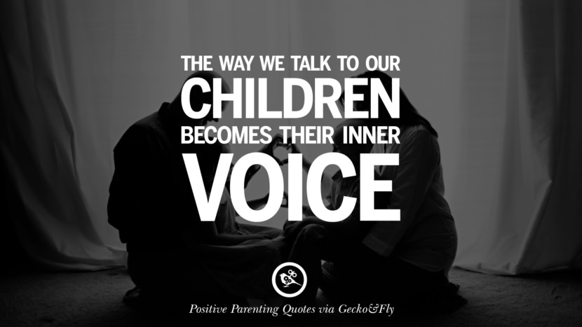 The way we talk to our children becomes their inner voice.