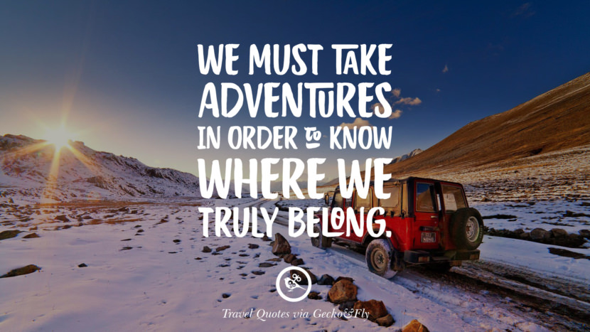 We must take adventure in order to know where they truly belong.