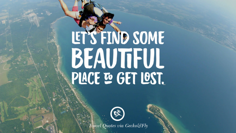 Let's find some beautiful place to get lost.