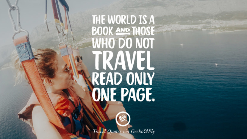 The world is a book and those who do not travel read only one page.