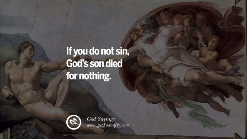 If you do not sin, God's son died for nothing.