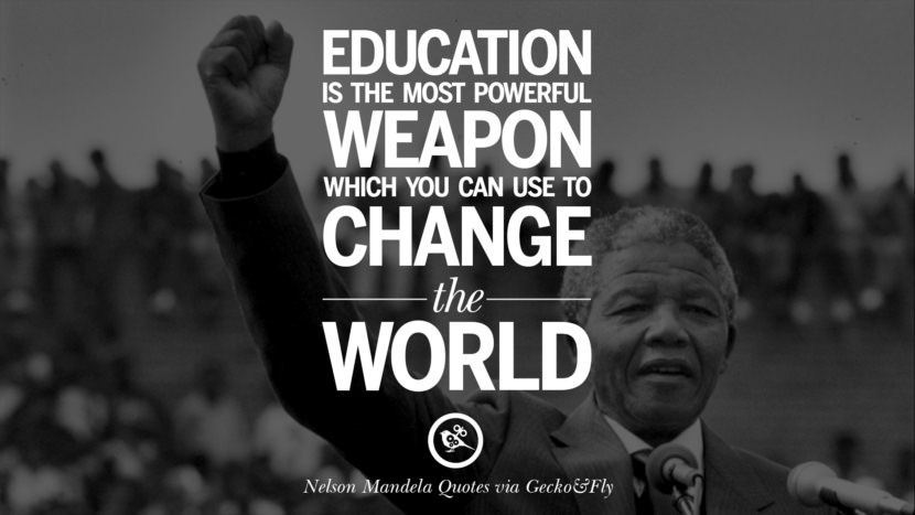 Education is the most powerful weapon which you can use to change the world. Quote by Nelson Mandela