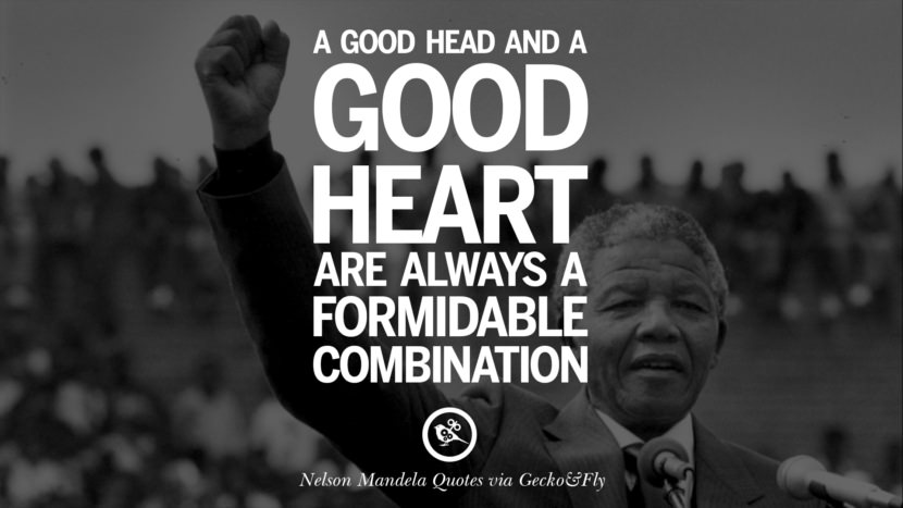 A good head and a good heart are always a formidable combination. Quote by Nelson Mandela