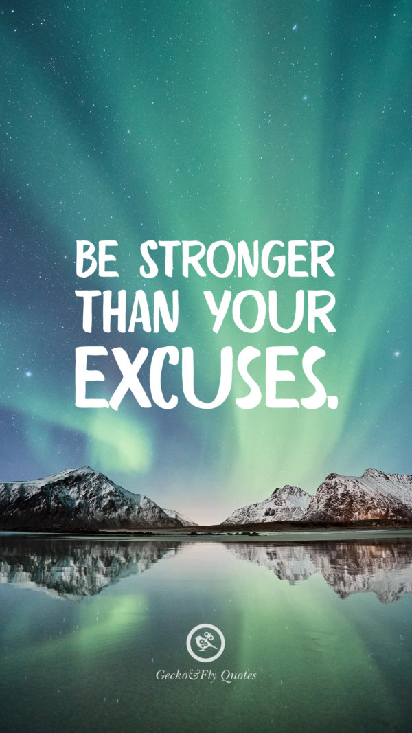 Be stronger than your excuses.