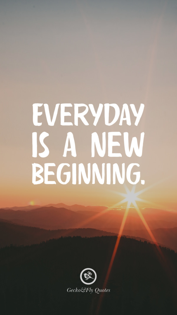 Everyday is a new beginning.