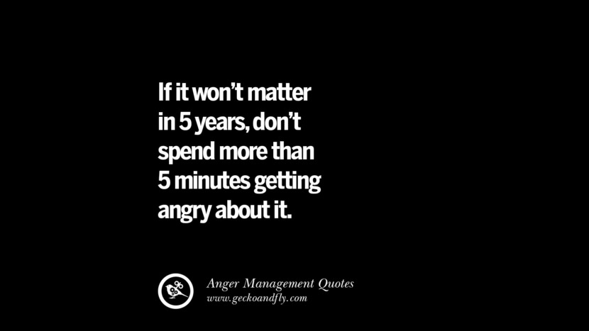 If it won't matter in 5 years, don't spend more than 5 minutes getting angry about it.