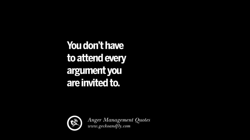 You don't have to attend every argument you are invited to.